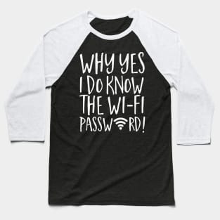 Why Yes I Do Know The Wi-Fi Password! Baseball T-Shirt